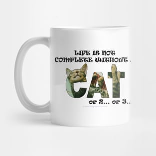 Life is not complete without a cat or 2 or 3 - tabby cat oil painting word art Mug